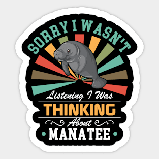 Manatee lovers Sorry I Wasn't Listening I Was Thinking About Manatee Sticker